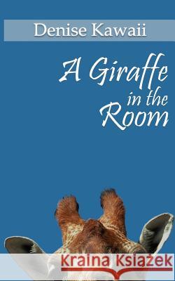 A Giraffe In The Room Denise Kawaii, Ava Roberts 9781978193314 Createspace Independent Publishing Platform - książka