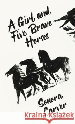 A Girl And Five Brave Horses Hardcover By Sonora Carver 9781639235216 Lushena Books - książka