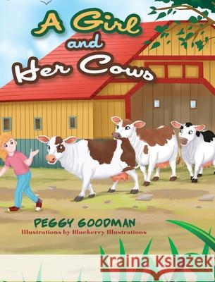 A Girl and Her Cows Peggy Goodman Blueberry Illustrations 9780999060667 Peggy Goodman - książka