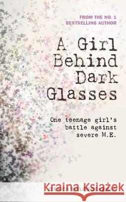 A Girl Behind Dark Glasses: One teenage girls battle against severe M.E. Jessica Taylor-Bearman 9781999805357 Hashtag Press - książka