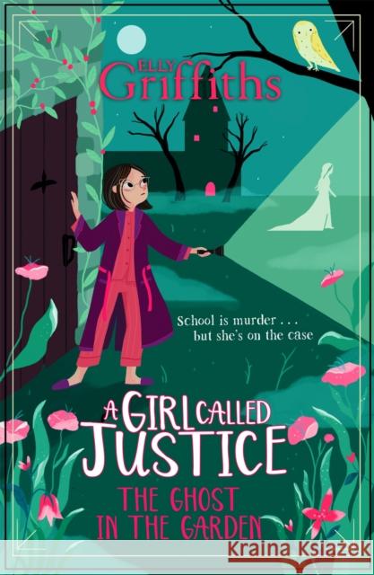 A Girl Called Justice: The Ghost in the Garden: Book 3 Elly Griffiths 9781786541338 Hachette Children's Group - książka