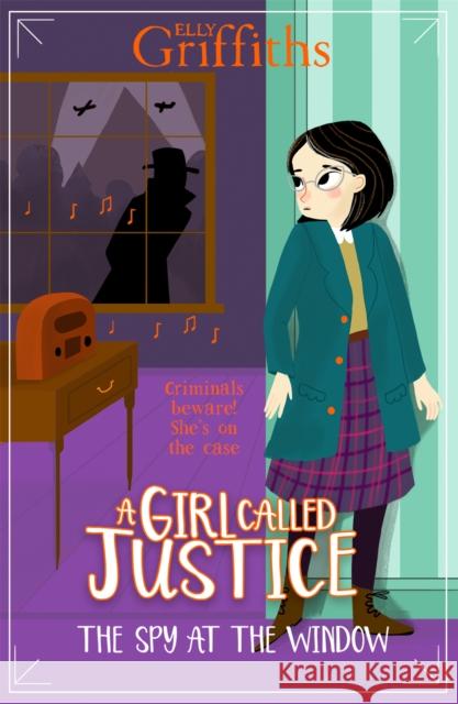 A Girl Called Justice: The Spy at the Window: Book 4 Elly Griffiths 9781786541369 Hachette Children's Group - książka