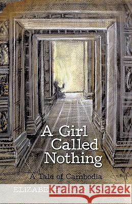 A Girl Called Nothing: A Tale of Cambodia Elizabeth Anne Biddle 9781450220170 iUniverse - książka