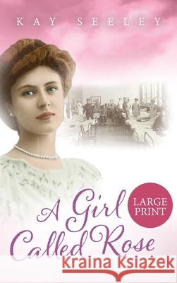 A Girl Called Rose: Large Print Edition Kay Seeley 9781914592027 Enterprise Books - książka