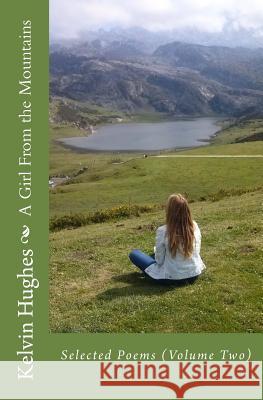 A Girl from the Mountains: Selected Poems (Volume Two) Kelvin Hughes 9781530987887 Createspace Independent Publishing Platform - książka