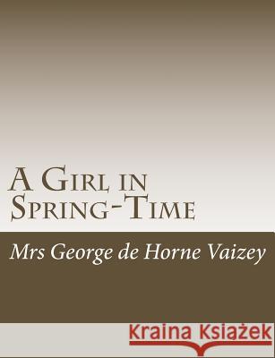 A Girl in Spring-Time Mrs George D 9781515045960 Createspace - książka