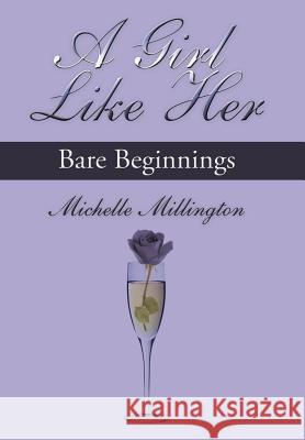 A Girl Like Her: Bare Beginnings Millington, Michelle 9781468530247 Authorhouse - książka