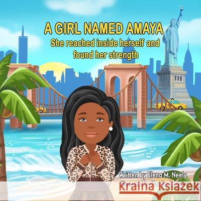 A Girl Named Amaya: She reached inside herself and found her strength Elena M. Neely 9781737119920 Blessons for Living, LLC - książka
