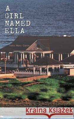A Girl Named Ella Velia Mary Calvin 9781462070404 iUniverse.com - książka