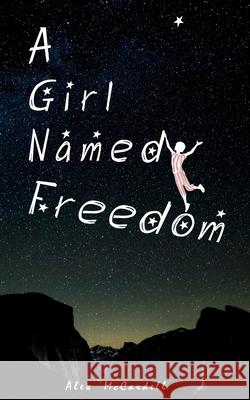 A Girl Named Freedom: The Last of the Dreamers Alex McCardell 9781717951922 Independently Published - książka