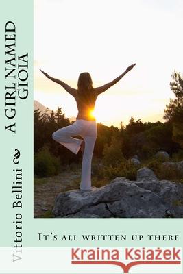 A Girl Named Gioia: It's all written up there Victor Bellini Vittorio Bellini 9781546910749 Createspace Independent Publishing Platform - książka