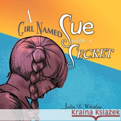 A Girl Named Sue with a Secret Julia E. Whitley 9781456867157 Xlibris Corporation - książka
