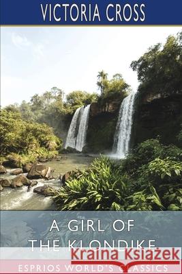 A Girl of the Klondike (Esprios Classics) Victoria Cross 9781034882800 Blurb - książka