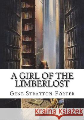 A Girl of the Limberlost Gene Stratton-Porter 9781723433610 Createspace Independent Publishing Platform - książka