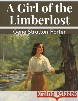 A Girl of the Limberlost Gene Stratton-Porter 9781835528525 Magic Publisher - książka