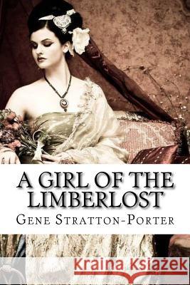 A Girl of the Limberlost Gene Stratton-Porter Gene Stratton-Porter Paula Benitez 9781544667096 Createspace Independent Publishing Platform - książka