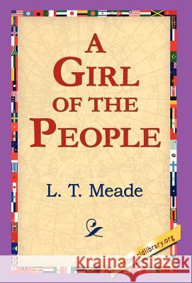 A Girl of the People L. T. Meade 9781421800660 1st World Library - książka