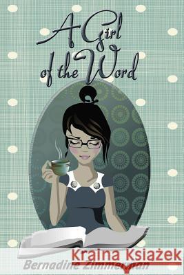 A Girl of the Word Bernadine Zimmerman 9781981199051 Createspace Independent Publishing Platform - książka
