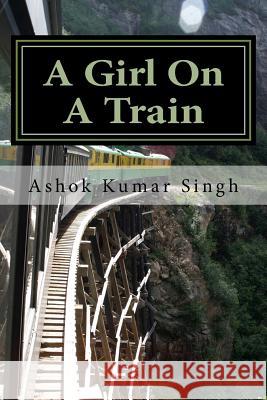 A Girl On A Train: A Silent Scream Singh, Ashok Kumar 9781537158655 Createspace Independent Publishing Platform - książka