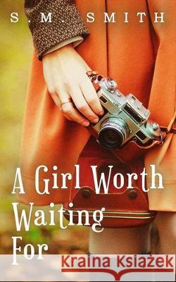 A Girl Worth Waiting For S. M. Smith 9781501089619 Createspace Independent Publishing Platform - książka