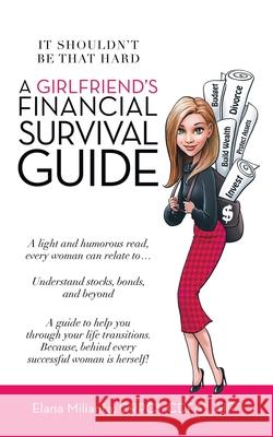 A Girlfriend's Financial Survival Guide: It Shouldn't Be That Hard Elana Milianta Crpc(r) Cdfa(r) Aif(tm) 9781665710275 Archway Publishing - książka