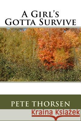 A Girl's Gotta Survive Pete Thorsen 9781530833306 Createspace Independent Publishing Platform - książka