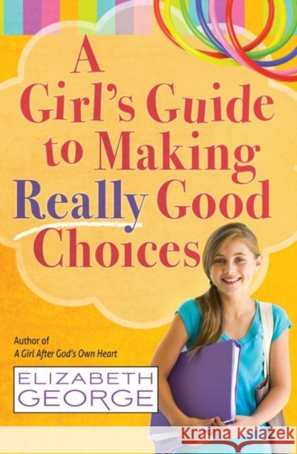 A Girl's Guide to Making Really Good Choices Elizabeth George 9780736951227 Harvest House Publishers - książka
