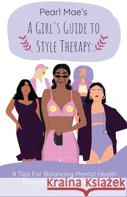 A Girl's Guide to Style Therapy: 8 Tips For Balancing Mental Health Through Style Embracement Felicia Baxley 9781735414034 Hustle Write Publication LLC - książka