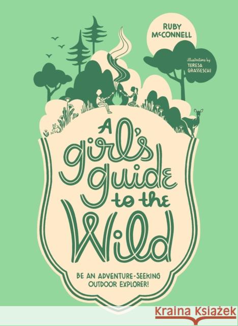 A Girl's Guide to the Wild: Be an Adventure-Seeking Outdoor Explorer! Ruby McConnell 9781632171719 Little Bigfoot - książka