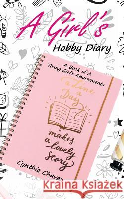 A Girl's Hobby Diary: A Book of a Young Girl's Amusements Cynthia Chavez 9781532062209 iUniverse - książka