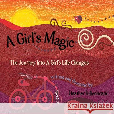 A Girl's Magic: The Journey Into A Girl's Life Changes Heather Hillenbrand, Heather Hillenbrand 9781732868809 Twoowls Arts and Wisdom LLC - książka