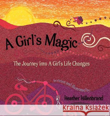 A Girl's Magic: The Journey Into A Girl's Life Changes Hillenbrand, Heather 9781732868816 Twoowls Arts and Wisdom LLC - książka