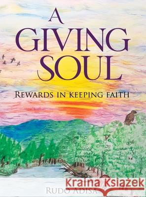 A Giving Soul: Rewards in Keeping Faith Rudo Adisa 9781956135602 Rudo Adisa - książka