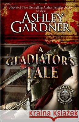 A Gladiator's Tale: A Mystery of Ancient Rome Ashley Gardner Jennifer Ashley 9781951041434 Ja / AG Publishing - książka