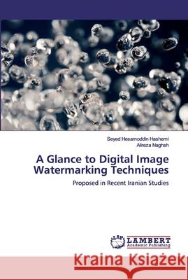 A Glance to Digital Image Watermarking Techniques Hashemi, Seyed Hesamoddin 9786200455215 LAP Lambert Academic Publishing - książka