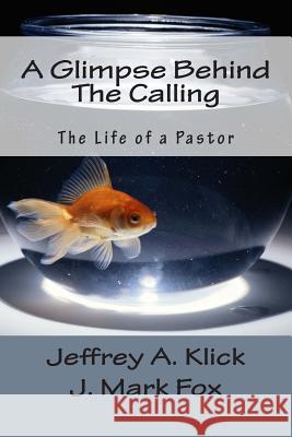 A Glimpse Behind The Calling: The Life of a Pastor Fox, J. Mark 9781500833206 Createspace - książka