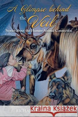 A Glimpse Behind the Veil: Stories About the Human-Animal Connection Richard D. Rowland 9781982255534 Balboa Press - książka