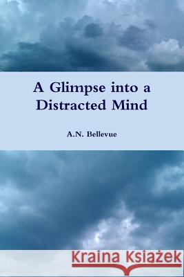 A Glimpse into a Distracted Mind A.N. Bellevue 9781365925610 Lulu.com - książka