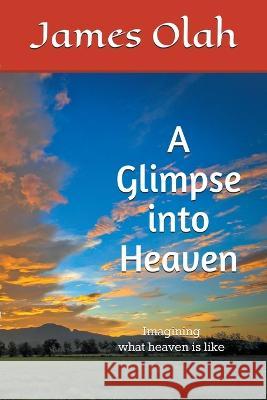 A Glimpse into Heaven James Olah 9798201098322 Olah Books - książka
