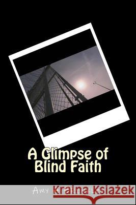 A Glimpse of Blind Faith: Experience Amy a. Brinkley 9781518684975 Createspace Independent Publishing Platform - książka