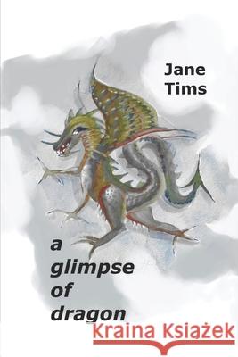 A glimpse of dragon Jane Spavold Tims   9798460127863 Independently Published - książka