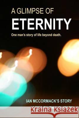 A Glimpse of Eternity: One man's story of life beyond death Sharkey, Jenny 9781505431773 Createspace - książka