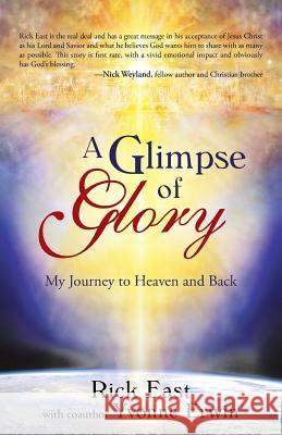 A Glimpse of Glory: My Journey to Heaven and Back East, Rick 9781490803784 WestBow Press - książka