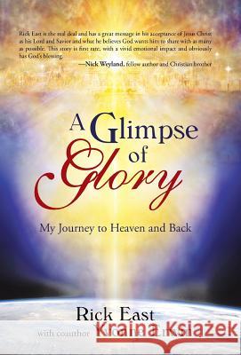 A Glimpse of Glory: My Journey to Heaven and Back East, Rick 9781490803791 WestBow Press - książka