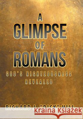 A Glimpse of Romans: God's Righteousness Revealed Richard J. Dic 9781512789430 WestBow Press - książka