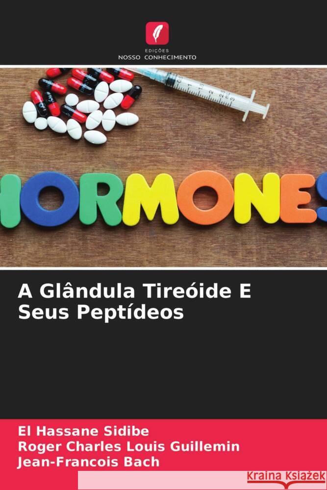 A Glândula Tireóide E Seus Peptídeos Sidibé, El Hassane; Guillemin, Roger Charles Louis; Bach, Jean-Francois 9786200875785 Sciencia Scripts - książka