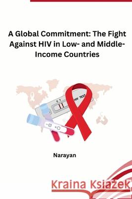 A Global Commitment: The Fight Against HIV in Low- and Middle-Income Countries Narayan 9783384265272 Tredition Gmbh - książka