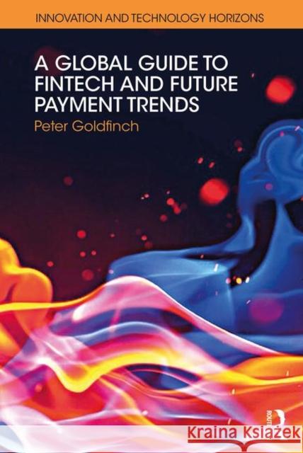 A Global Guide to Fintech and Future Payment Trends Peter Goldfinch 9781138394469 Routledge - książka