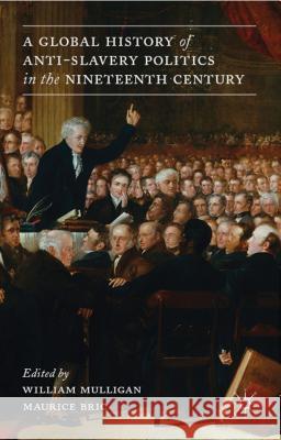 A Global History of Anti-Slavery Politics in the Nineteenth Century William Mulligan Maurice Bric 9781137032591 Palgrave MacMillan - książka