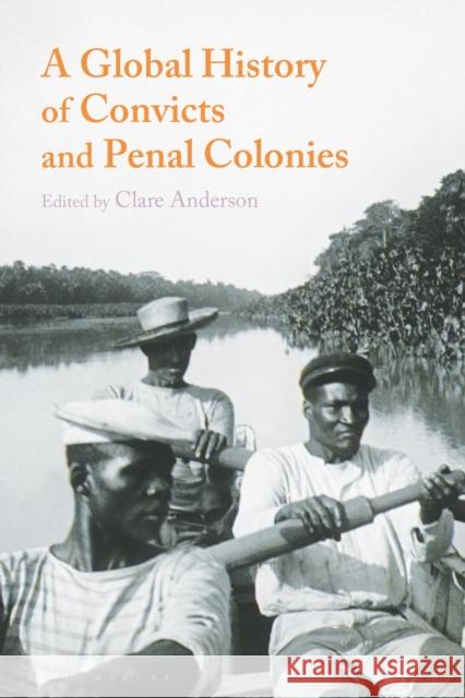 A Global History of Convicts and Penal Colonies Clare Anderson 9781350000674 Bloomsbury Academic - książka